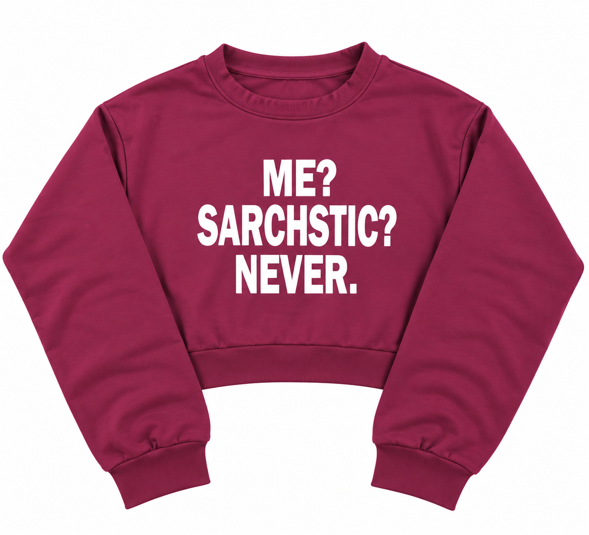 Me? Sarcastic? Never. Cropped Sweatshirt Maroon