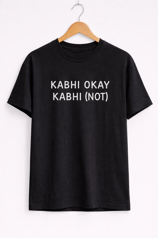 KABHI OKAY KABHI (NOT)