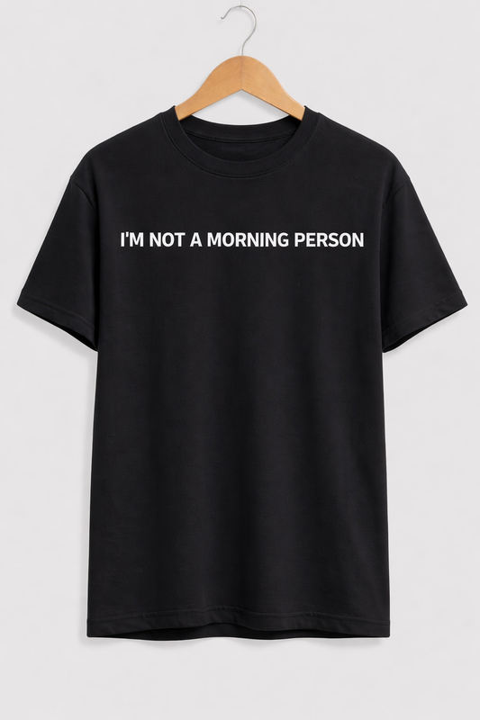 I’M NOT A MORNING PERSON