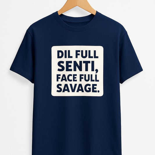 Dil Full Senti,Face Full Savage