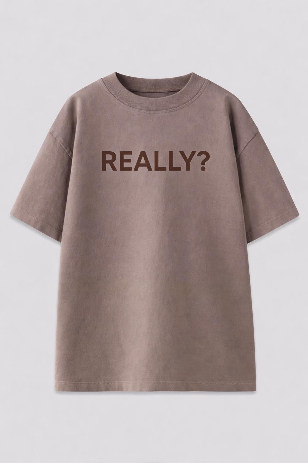 Really? Premium Oversized Tee