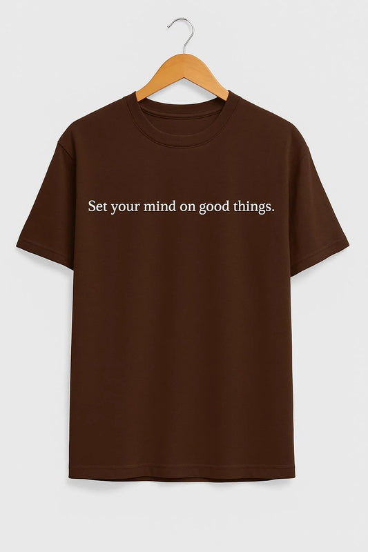 set your mind on good things