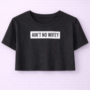 AIN'T NO WIFEY