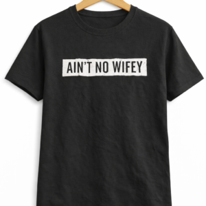 Ain’t No Wifey Casual Wear Tee