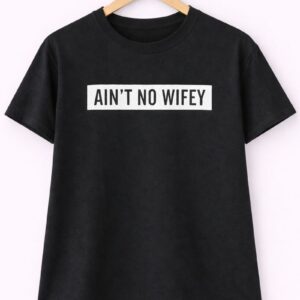 Ain't no Wifey T-Shirt