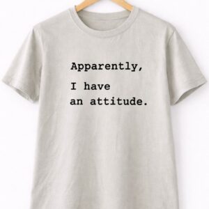 Apparently Attitude Statement Tee