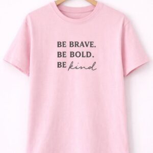 Be Brave Be Bold T-Shirt